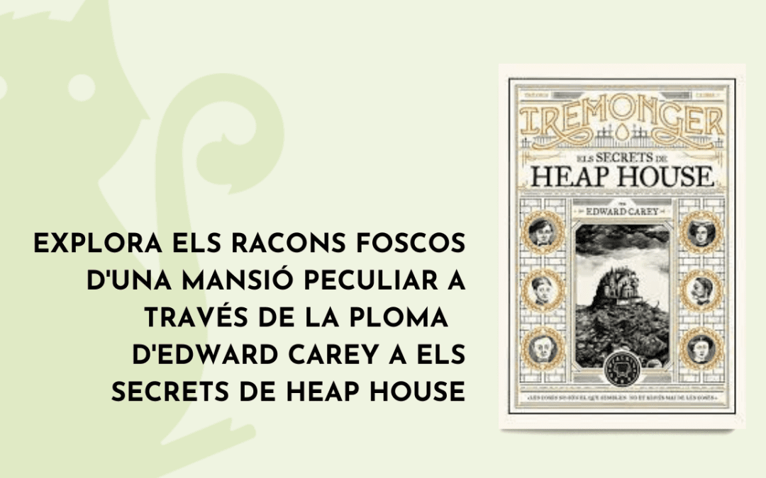 Els secrets de Heap House, de Edward Carey