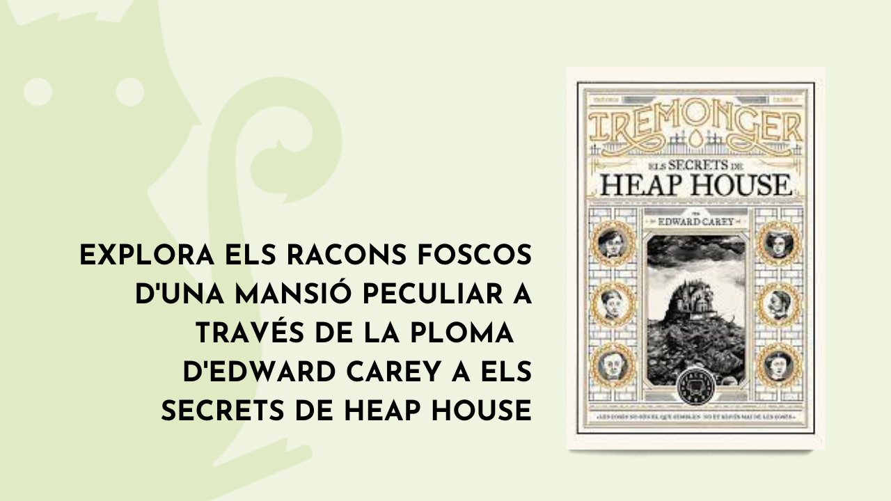 Els secrets de Heap House, de Edward Carey