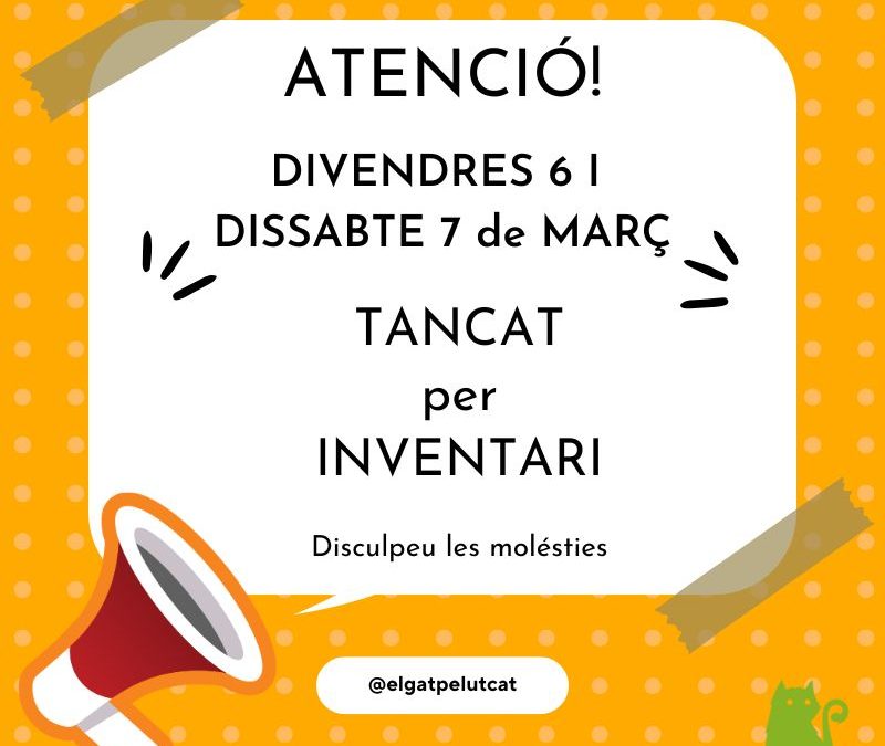 6 i 7 de març, tanquem per inventari